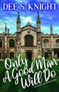 Only a Good Man Will Do by Dee S. Knight